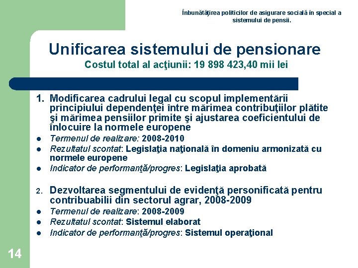 Înbunătăţirea politicilor de asigurare socială în special a sistemului de pensii. Unificarea sistemului de Înbunătăţirea politicilor de asigurare socială în special a sistemului de pensii. Unificarea sistemului de