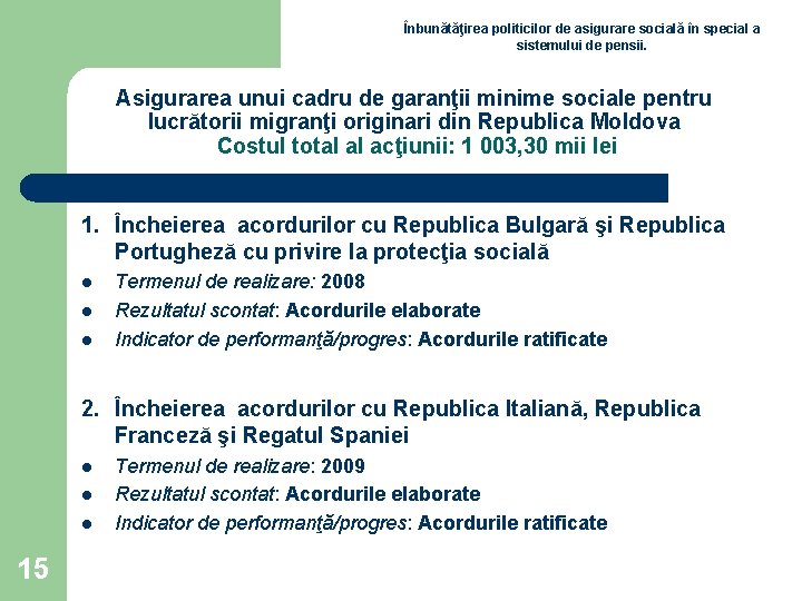 Înbunătăţirea politicilor de asigurare socială în special a sistemului de pensii. Asigurarea unui cadru Înbunătăţirea politicilor de asigurare socială în special a sistemului de pensii. Asigurarea unui cadru