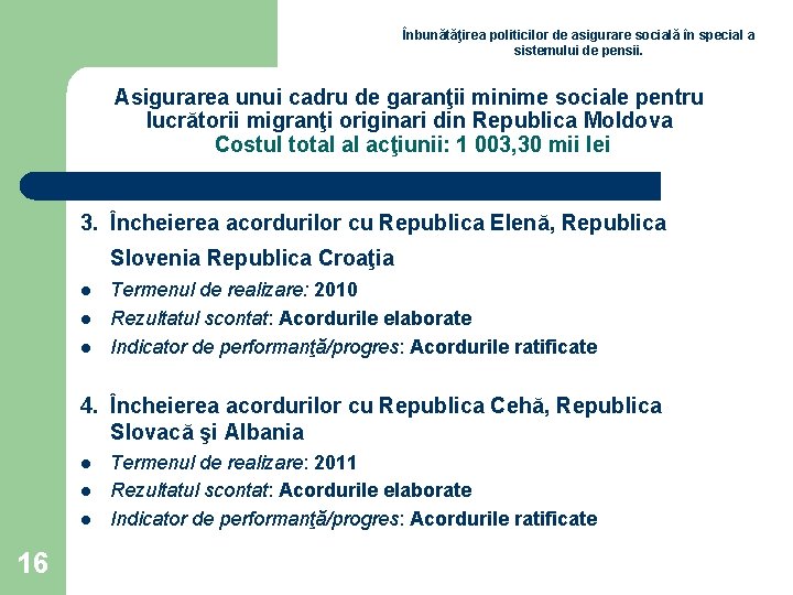 Înbunătăţirea politicilor de asigurare socială în special a sistemului de pensii. Asigurarea unui cadru Înbunătăţirea politicilor de asigurare socială în special a sistemului de pensii. Asigurarea unui cadru