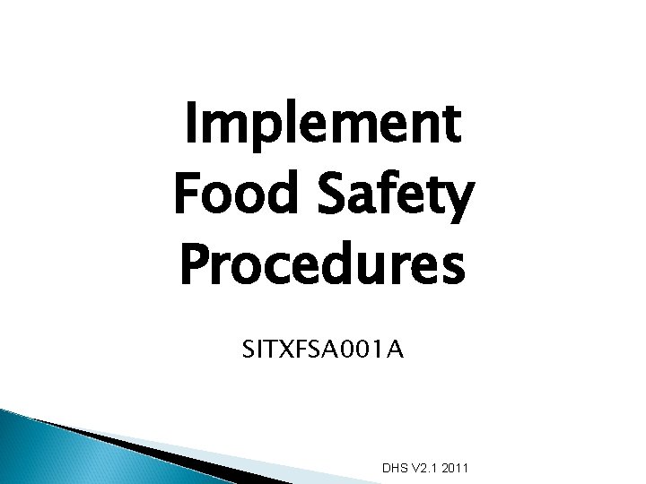 Implement Food Safety Procedures SITXFSA 001 A DHS V 2. 1 2011 