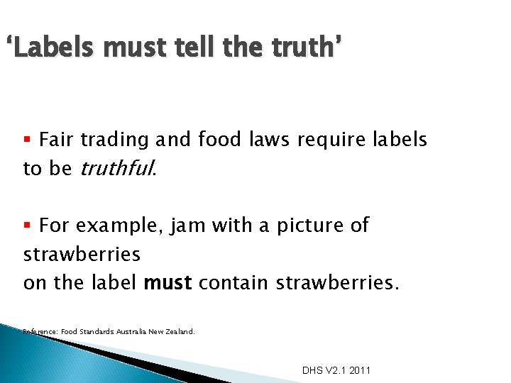 ‘Labels must tell the truth’ § Fair trading and food laws require labels to