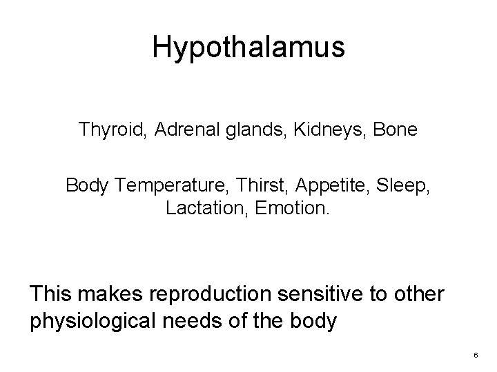 Hypothalamus Thyroid, Adrenal glands, Kidneys, Bone Body Temperature, Thirst, Appetite, Sleep, Lactation, Emotion. This