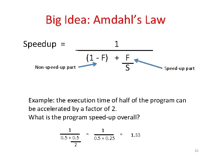 Big Idea: Amdahl’s Law Speedup = Non-speed-up part 1 (1 - F) + F