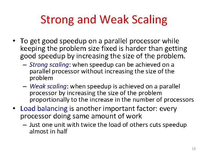 Strong and Weak Scaling • To get good speedup on a parallel processor while