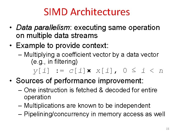 SIMD Architectures • Data parallelism: executing same operation on multiple data streams • Example