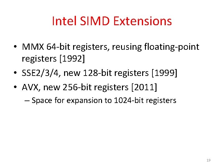 Intel SIMD Extensions • MMX 64 -bit registers, reusing floating-point registers [1992] • SSE