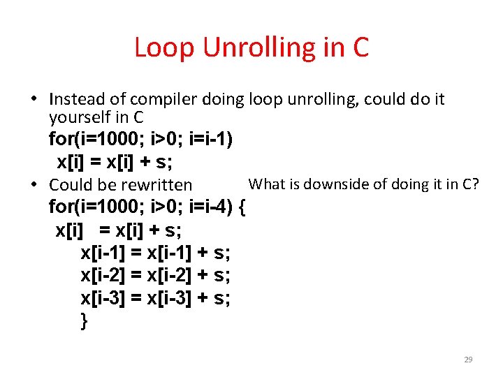 Loop Unrolling in C • Instead of compiler doing loop unrolling, could do it