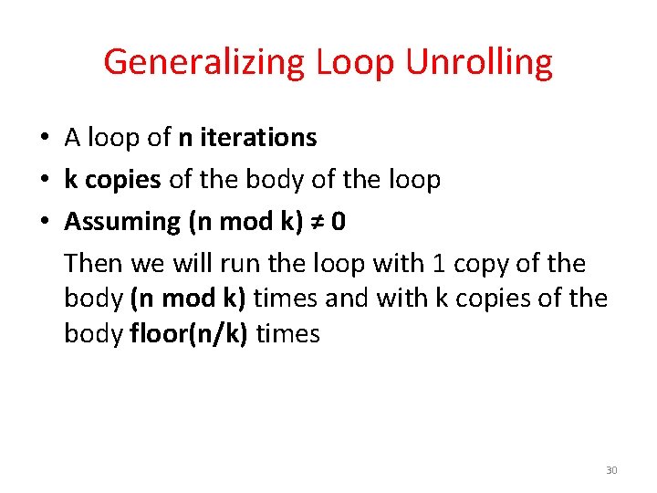 Generalizing Loop Unrolling • A loop of n iterations • k copies of the