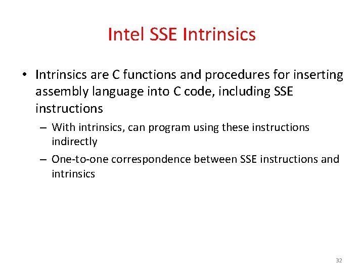 Intel SSE Intrinsics • Intrinsics are C functions and procedures for inserting assembly language