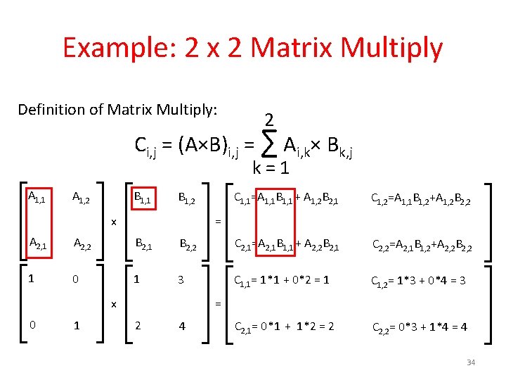 Example: 2 x 2 Matrix Multiply Definition of Matrix Multiply: 2 Ci, j =