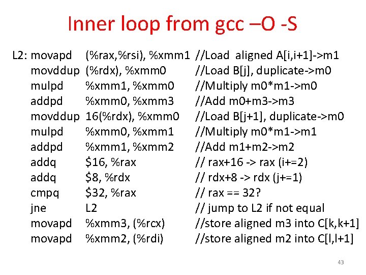 Inner loop from gcc –O -S L 2: movapd movddup mulpd addpd addq cmpq