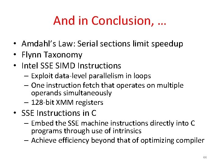 And in Conclusion, … • Amdahl’s Law: Serial sections limit speedup • Flynn Taxonomy