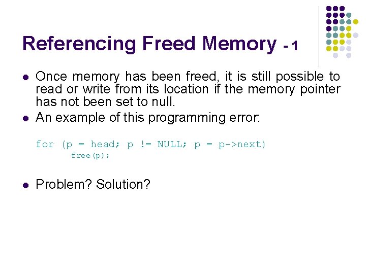 Referencing Freed Memory - 1 l l Once memory has been freed, it is