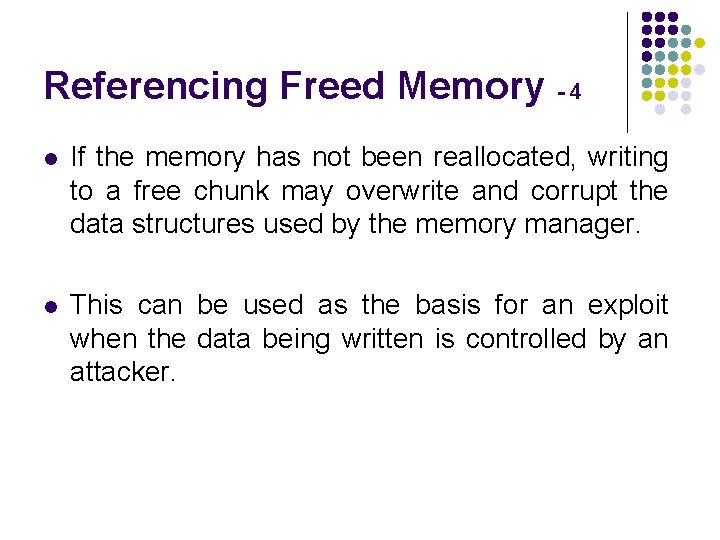 Referencing Freed Memory - 4 l If the memory has not been reallocated, writing