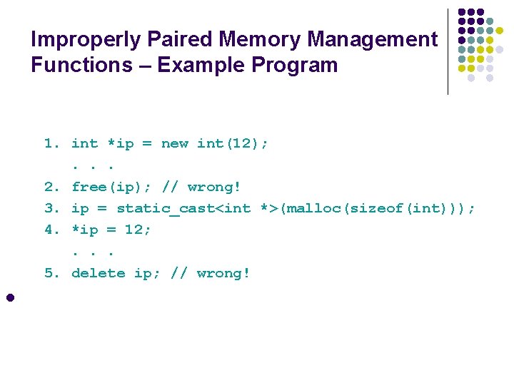 Improperly Paired Memory Management Functions – Example Program 1. int *ip = new int(12);