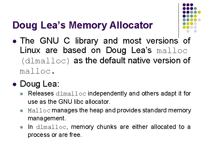 Doug Lea’s Memory Allocator l The GNU C library and most versions of Linux