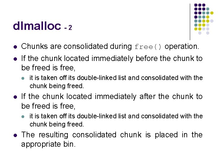 dlmalloc - 2 l Chunks are consolidated during free() operation. l If the chunk