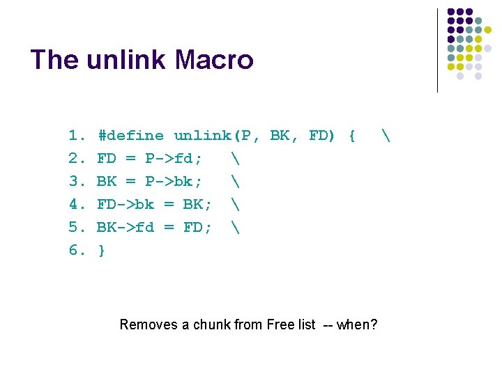 The unlink Macro 1. #define unlink(P, BK, FD) { 2. FD = P->fd; 