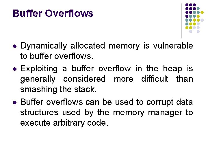 Buffer Overflows l l l Dynamically allocated memory is vulnerable to buffer overflows. Exploiting