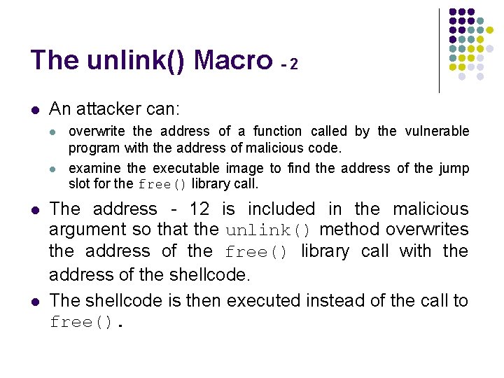 The unlink() Macro - 2 l An attacker can: l l overwrite the address