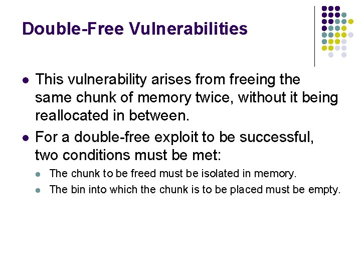 Double-Free Vulnerabilities l l This vulnerability arises from freeing the same chunk of memory