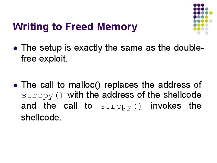 Writing to Freed Memory l The setup is exactly the same as the doublefree