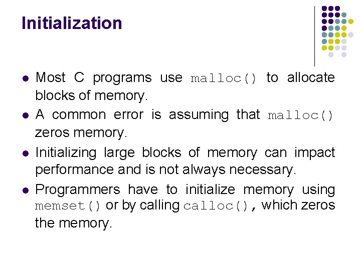 Initialization l l Most C programs use malloc() to allocate blocks of memory. A