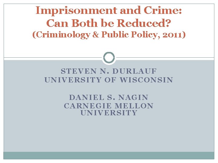 Imprisonment and Crime: Can Both be Reduced? (Criminology & Public Policy, 2011) STEVEN N.
