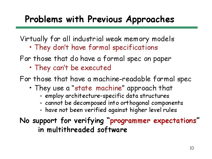Problems with Previous Approaches Virtually for all industrial weak memory models • They don’t