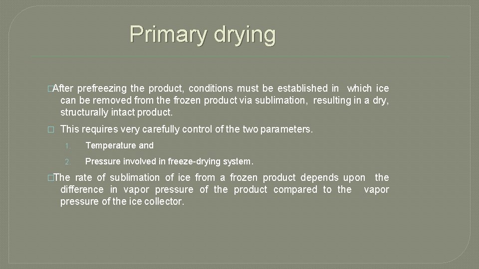 Primary drying �After prefreezing the product, conditions must be established in which ice can