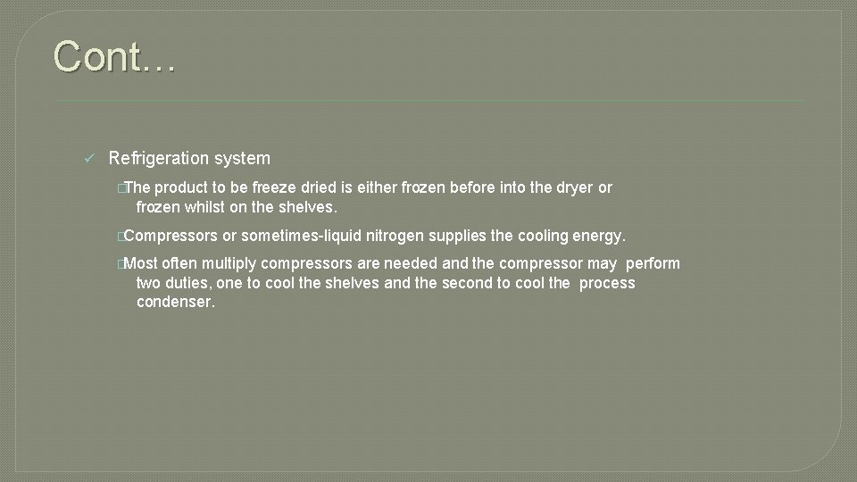 Cont… Refrigeration system �The product to be freeze dried is either frozen before into