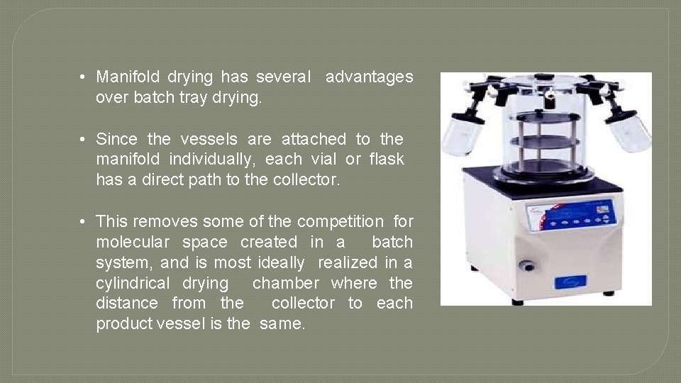  • Manifold drying has several advantages over batch tray drying. • Since the