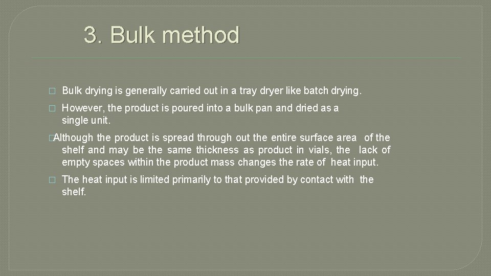 3. Bulk method � Bulk drying is generally carried out in a tray dryer