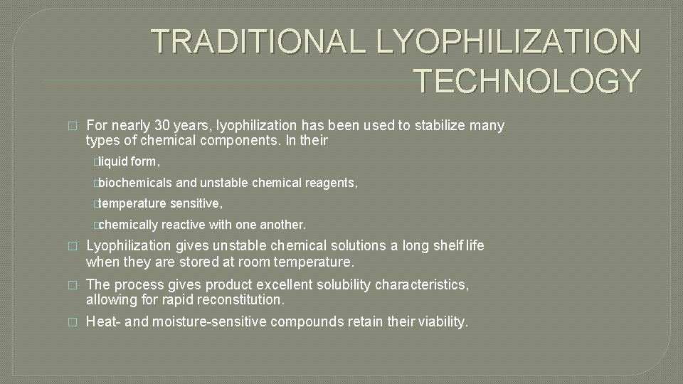 TRADITIONAL LYOPHILIZATION TECHNOLOGY � For nearly 30 years, lyophilization has been used to stabilize