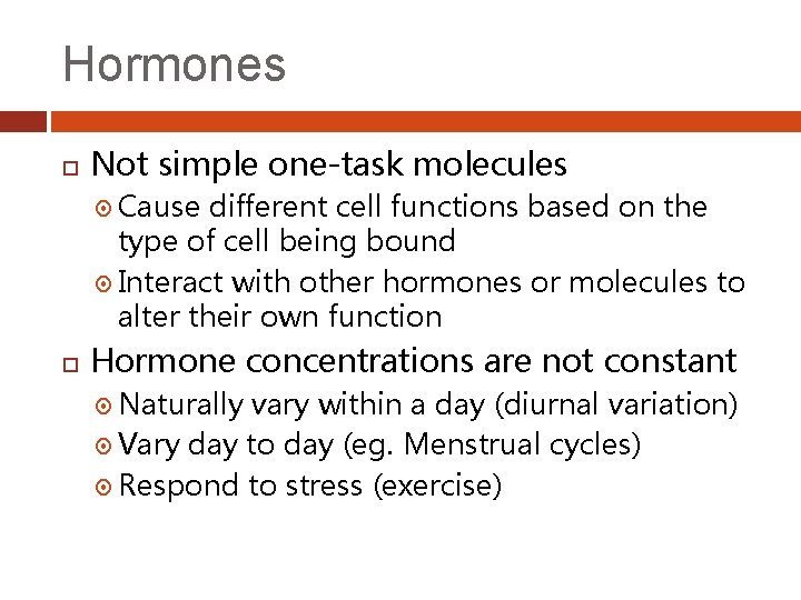 Hormones Not simple one-task molecules Cause different cell functions based on the type of