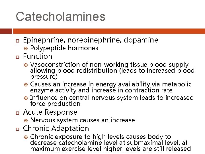 Catecholamines Epinephrine, norepinephrine, dopamine Function Vasoconstriction of non-working tissue blood supply allowing blood redistribution