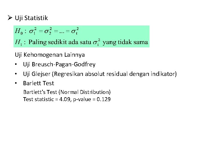 Ø Uji Statistik Uji Kehomogenan Lainnya • Uji Breusch-Pagan-Godfrey • Uji Glejser (Regresikan absolut