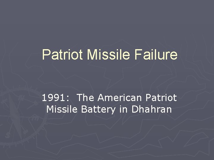 Patriot Missile Failure 1991: The American Patriot Missile Battery in Dhahran 