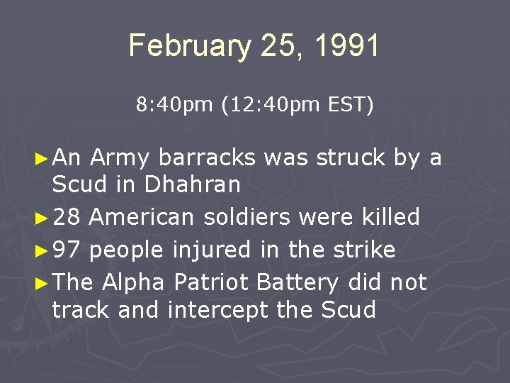 February 25, 1991 8: 40 pm (12: 40 pm EST) ► An Army barracks