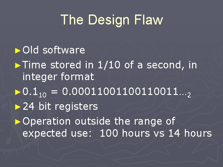The Design Flaw ► Old software ► Time stored in 1/10 of a second,