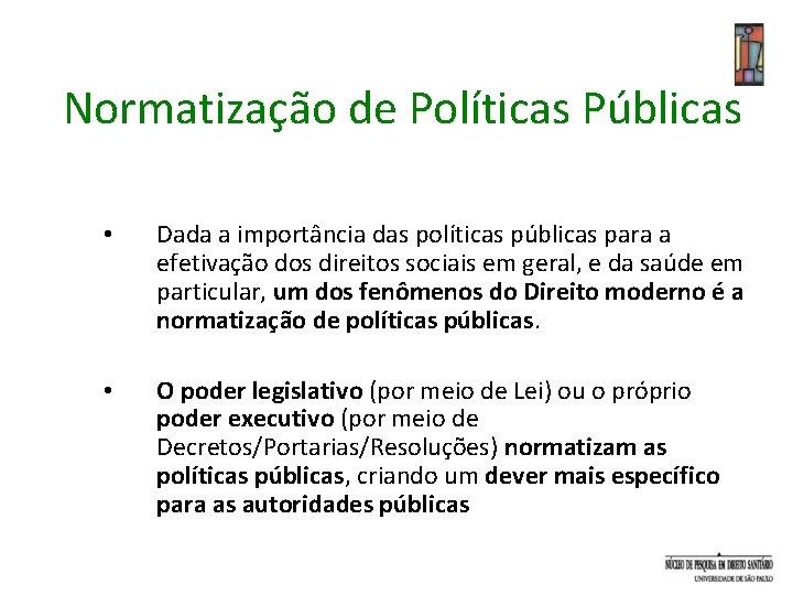 Normatização de Políticas Públicas • Dada a importância das políticas públicas para a efetivação