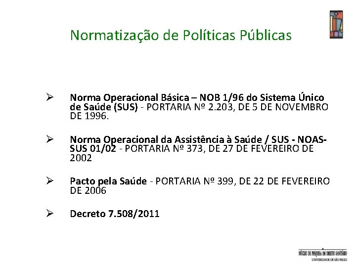 Normatização de Políticas Públicas Ø Norma Operacional Básica – NOB 1/96 do Sistema Único