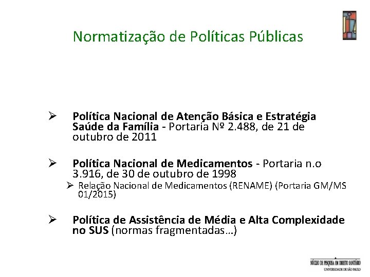 Normatização de Políticas Públicas Ø Política Nacional de Atenção Básica e Estratégia Saúde da