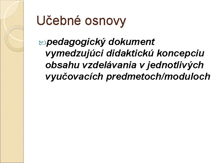 Učebné osnovy pedagogický dokument vymedzujúci didaktickú koncepciu obsahu vzdelávania v jednotlivých vyučovacích predmetoch/moduloch 