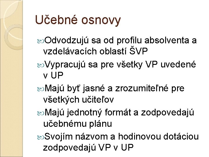 Učebné osnovy Odvodzujú sa od profilu absolventa a vzdelávacích oblastí ŠVP Vypracujú sa pre