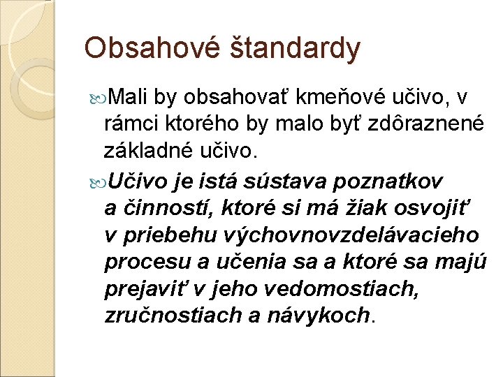 Obsahové štandardy Mali by obsahovať kmeňové učivo, v rámci ktorého by malo byť zdôraznené