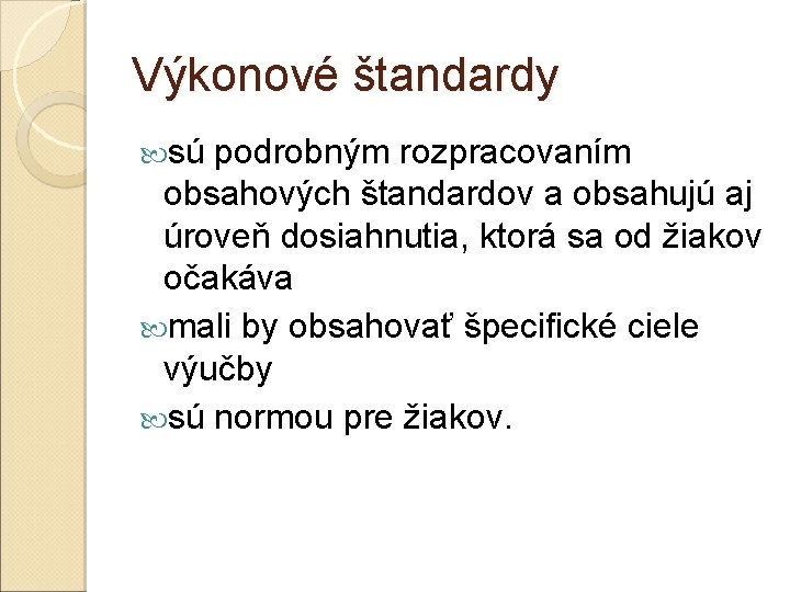 Výkonové štandardy sú podrobným rozpracovaním obsahových štandardov a obsahujú aj úroveň dosiahnutia, ktorá sa