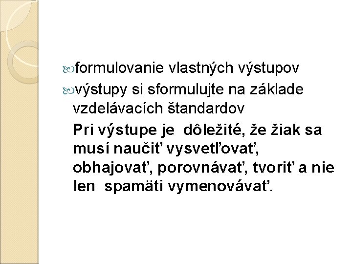  formulovanie vlastných výstupov výstupy si sformulujte na základe vzdelávacích štandardov Pri výstupe je
