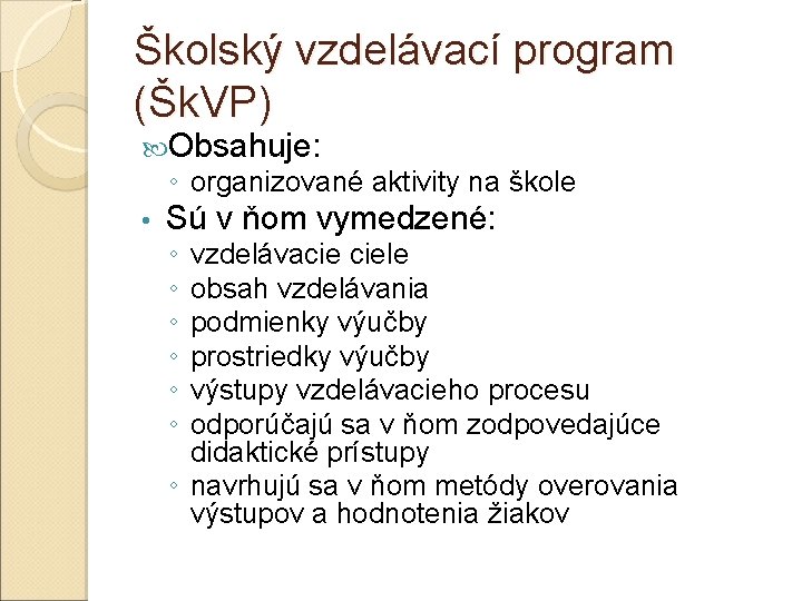 Školský vzdelávací program (Šk. VP) Obsahuje: ◦ organizované aktivity na škole • Sú v
