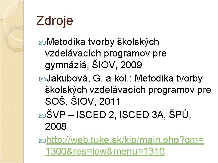 Zdroje Metodika tvorby školských vzdelávacích programov pre gymnáziá, ŠIOV, 2009 Jakubová, G. a kol.